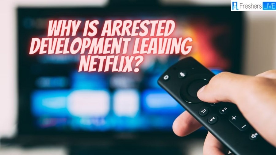 Why Is Arrested Development Leaving Netflix? Is Arrested Development Leaving Netflix?