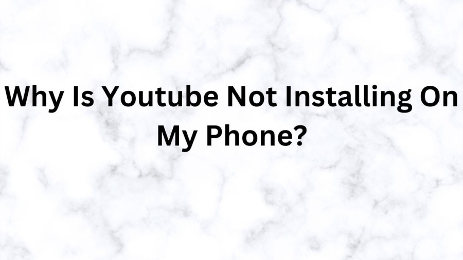 Why Is Youtube Not Installing On My Phone? How To Fix Cant Install Or Update Youtube?