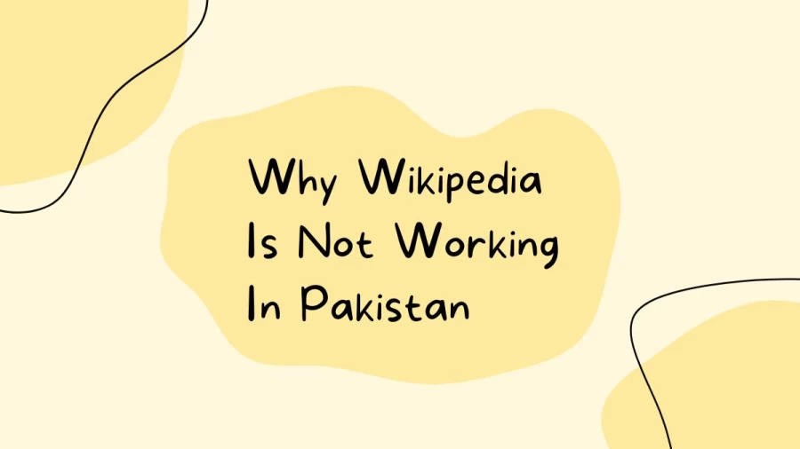 Why Wikipedia Is Not Working In Pakistan? Has Pakistan Blocked Wikipedia?