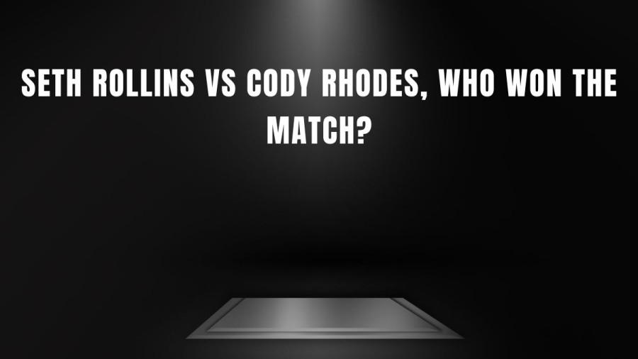 WWE News: Seth Rollins Vs Cody Rhodes, Who Won The Match?