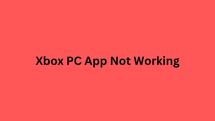 Xbox PC App Not Working How to Fix Xbox PC App Not Working Issue?