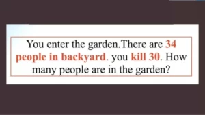 You Enter The Garden. There Are 34 People. You Kill 30. How Many People Are In The Garden? Brain Teaser Tricky Riddle