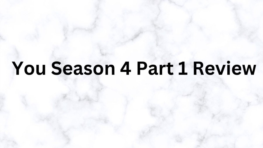 You Season 4 Part 1 Review, You Season 4 Part 1 Ending Explained