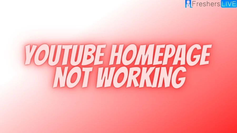 Youtube Homepage Not Working, Youtube Homepage Down For Some Users, How To Fix Youtube Homepage Not Working?