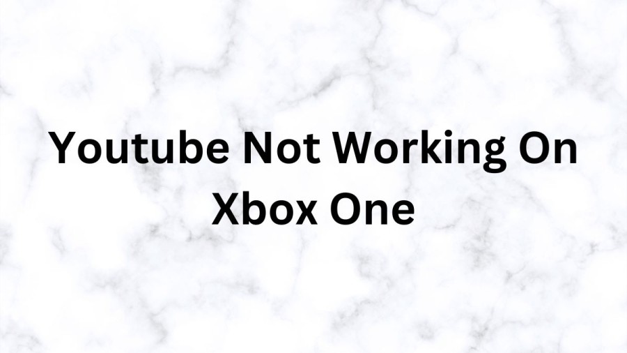 Youtube Not Working On Xbox One, How To Fix Youtube App Not Working On Xbox?