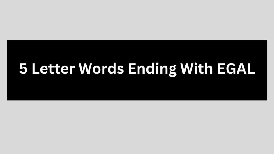 5 Letter Words Ending With EGAL, List Of 5 Letter Words Ending With EGAL