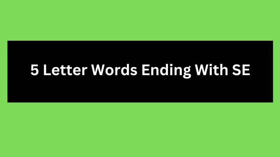 5 Letter Words Ending With SE, List Of 5 Letter Words Ending With SE