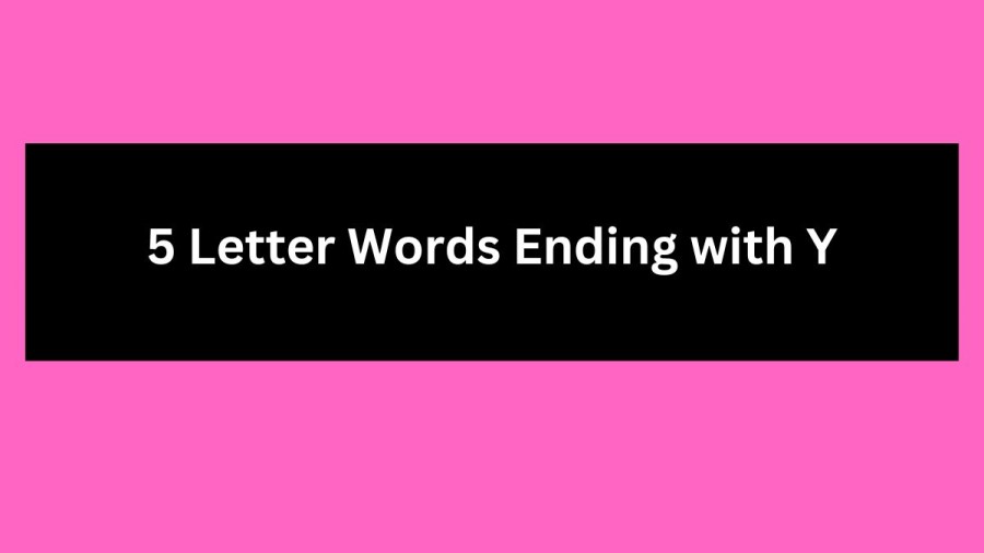 5 Letter Words Ending with Y, List Of 5 Letter Words Ending with Y