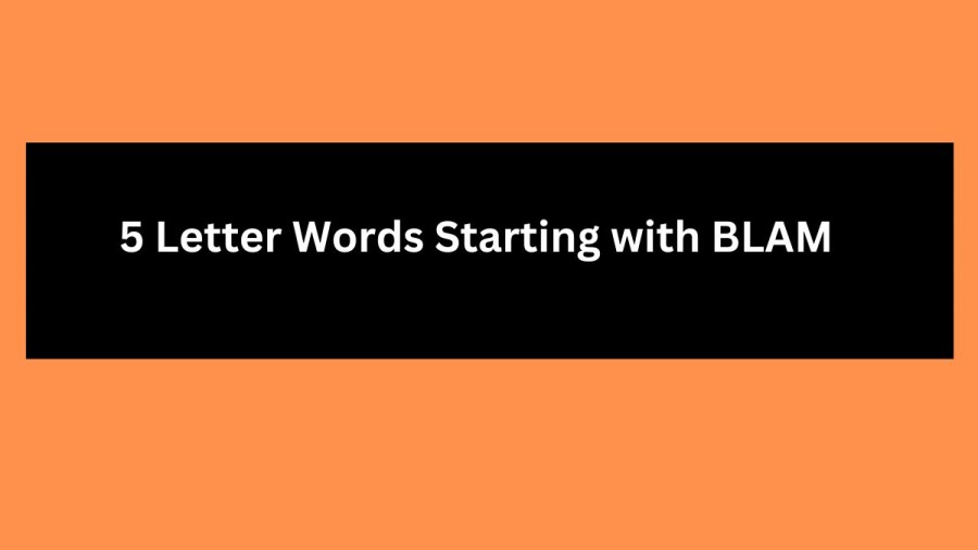 5 Letter Words Starting with BLAM, List Of 5 Letter Words Starting with BLAM