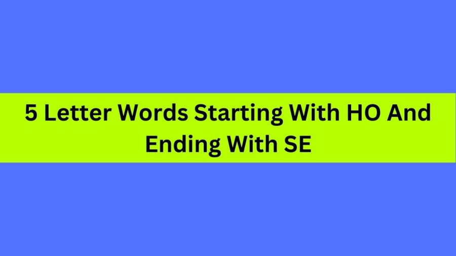 5 Letter Words Starting With HO And Ending With SE, List Of 5 Letter Words Starting With HO And Ending With SE