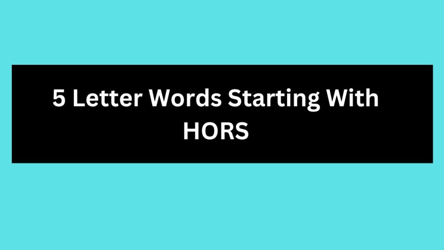 5 Letter Words Starting With HORS, List of 5 Letter Words Starting With HORS