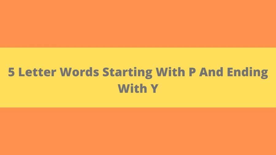 5 Letter Words Starting With P And Ending With Y, List Of 5 Letter Words Starting With P And Ending With Y