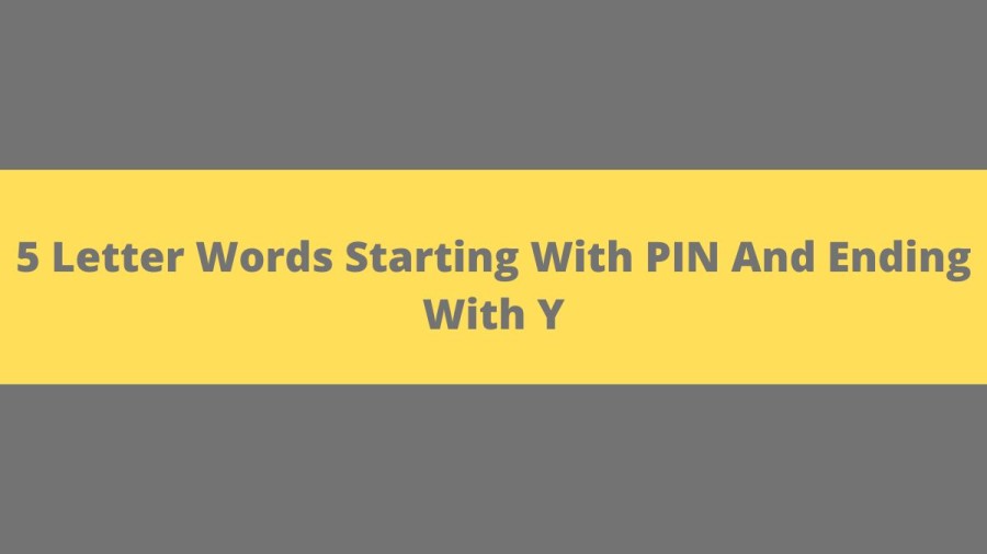 5 Letter Words Starting With PIN And Ending With Y, List Of 5 Letter Words Starting With PIN And Ending With Y