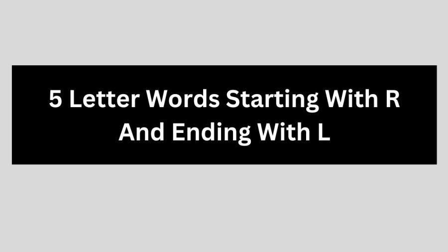 5 Letter Words Starting With R And Ending With L, List of 5 Letter Words Starting With R And Ending With L