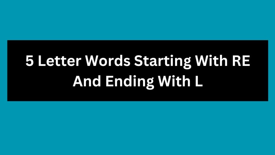 5 Letter Words Starting With RE And Ending With L, List of 5 Letter Words Starting With RE And Ending With L