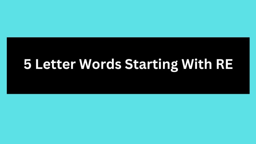 5 Letter Words Starting With RE, List Of 5 Letter Words Starting With RE