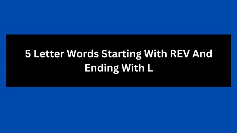 5 Letter Words Starting With REV And Ending With L, List Of 5 Letter Words Starting With REV And Ending With L