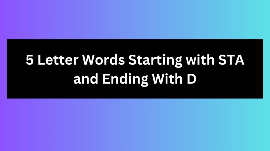 5 Letter Words Starting with STA and Ending With D - Wordle Hint