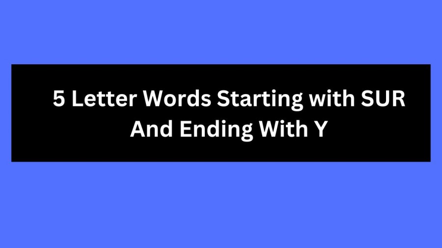 5 Letter Words Starting with SUR And Ending With Y, List Of 5 Letter Words Starting with SUR And Ending With Y