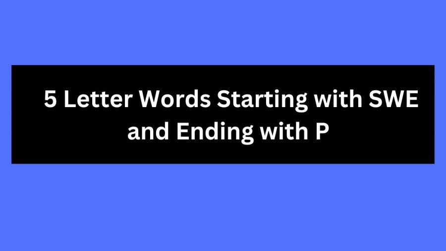 5 Letter Words Starting with SWE and Ending with P - Wordle Hint