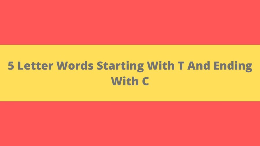 5 Letter Words Starting With T And Ending With C, List Of 5 Letter Words Starting With T And Ending With C