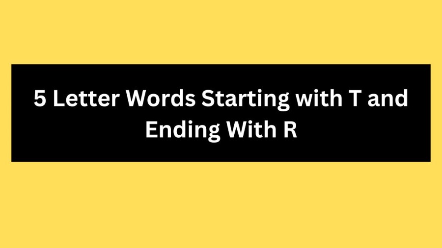 5 Letter Words Starting with T and Ending With R - Wordle Hint