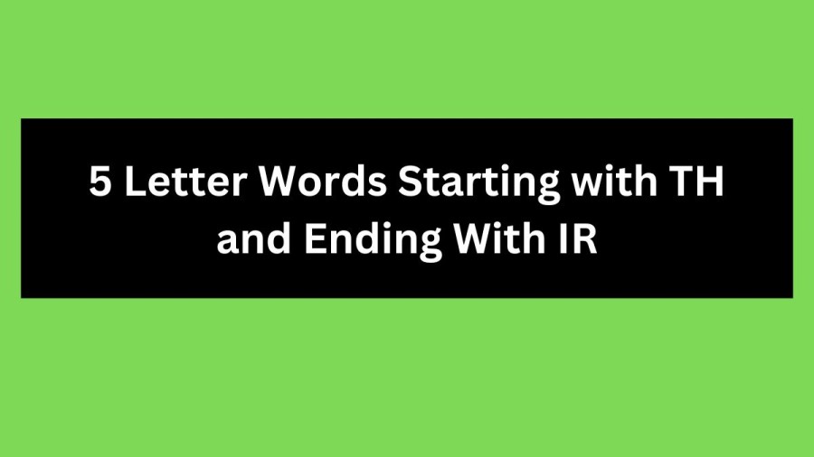 5 Letter Words Starting with TH and Ending With IR - Wordle Hint