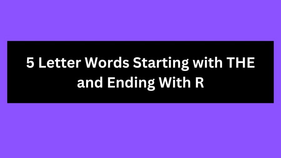 5 Letter Words Starting with THE and Ending With R- Wordle Hint