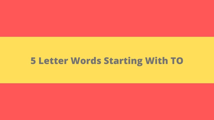 5 Letter Words Starting With TO, List Of 5 Letter Words Starting With TO