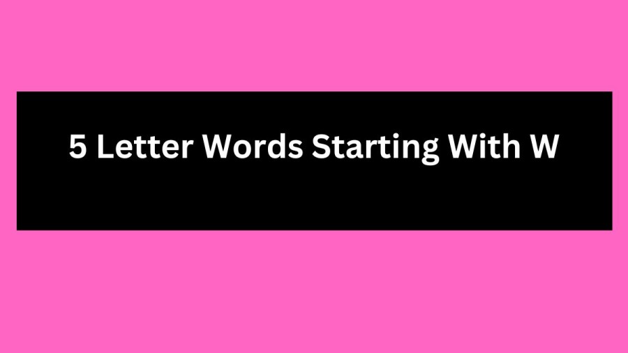 5 Letter Words Starting With W, List Of 5 Letter Words Starting With W