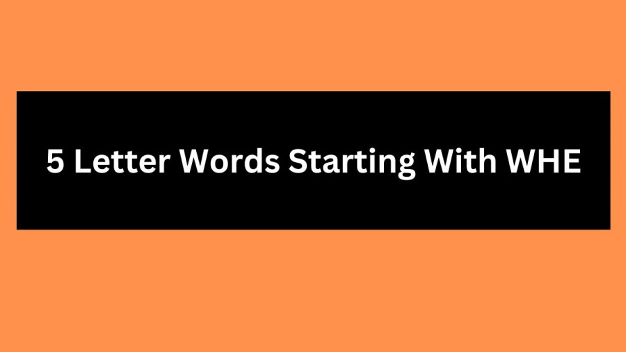 5 Letter Words Starting With WHE, List Of 5 Letter Words Starting With WHE