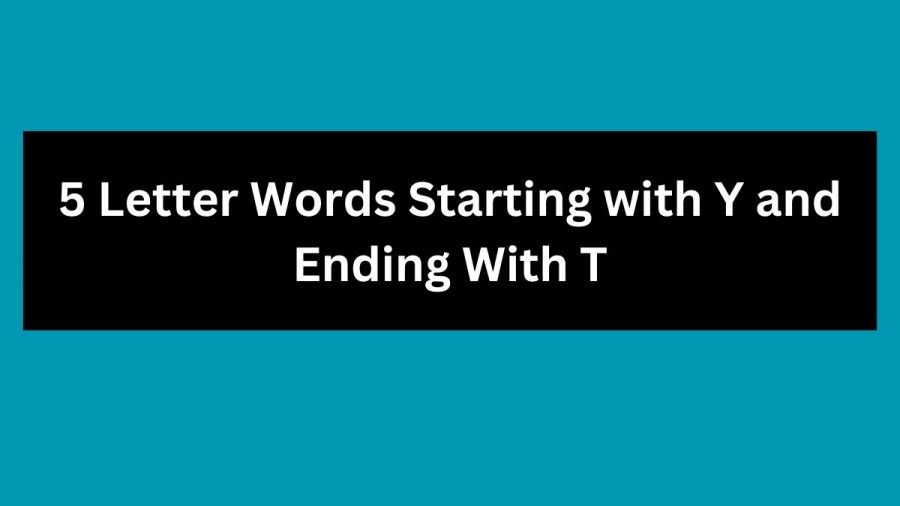 5 Letter Words Starting with Y and Ending With T - Wordle Hint