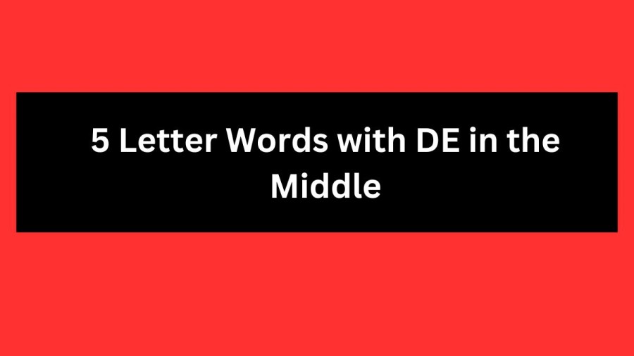 5 Letter Words with DE in the Middle - Wordle Hint