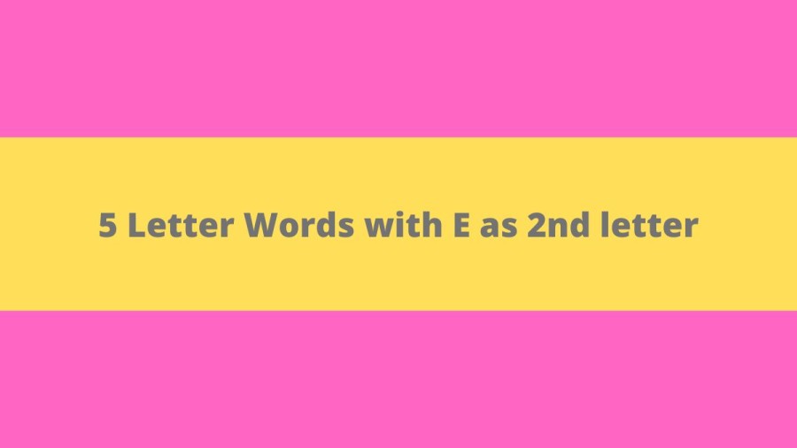 5 Letter Words with E as 2nd letter - Wordle Hint