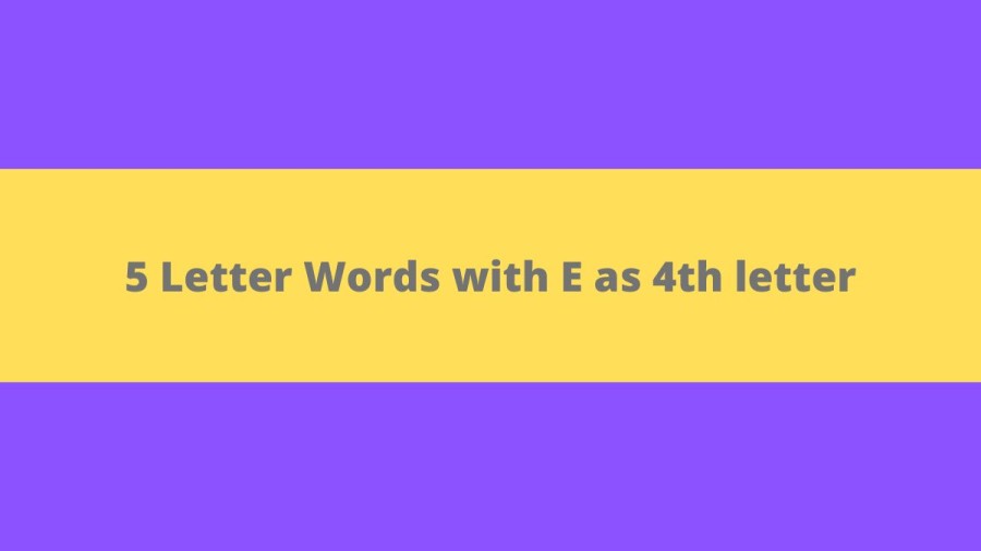 5 Letter Words with E as 4th letter - Wordle Hint