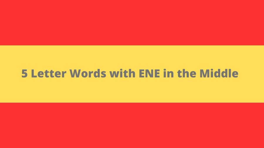 5 Letter Words with ENE in the Middle - Wordle Hint