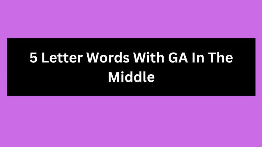 5 Letter Words With GA In The Middle, List Of 5 Letter Words With GA In The Middle