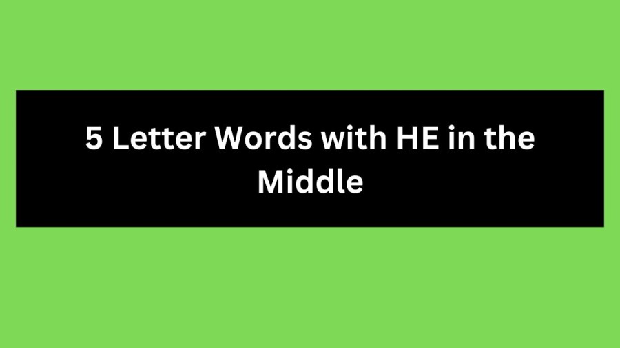 5 Letter Words with HE in the Middle - Wordle Hint