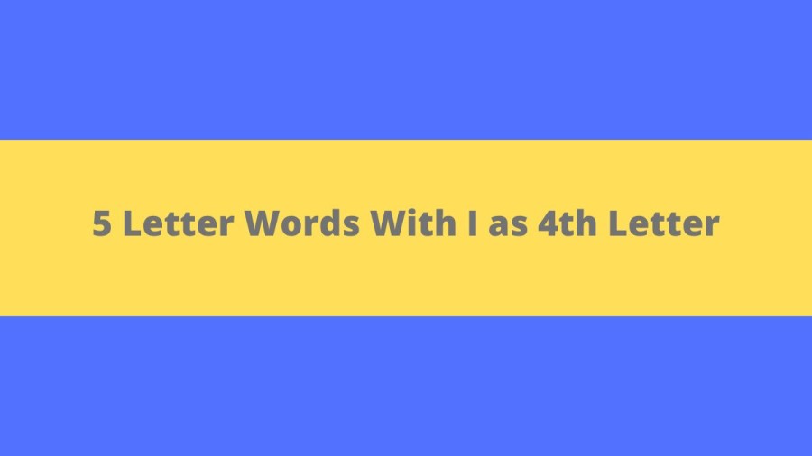 5 Letter Words With I as 4th Letter, List of 5 Letter Words With I as 4th Letter