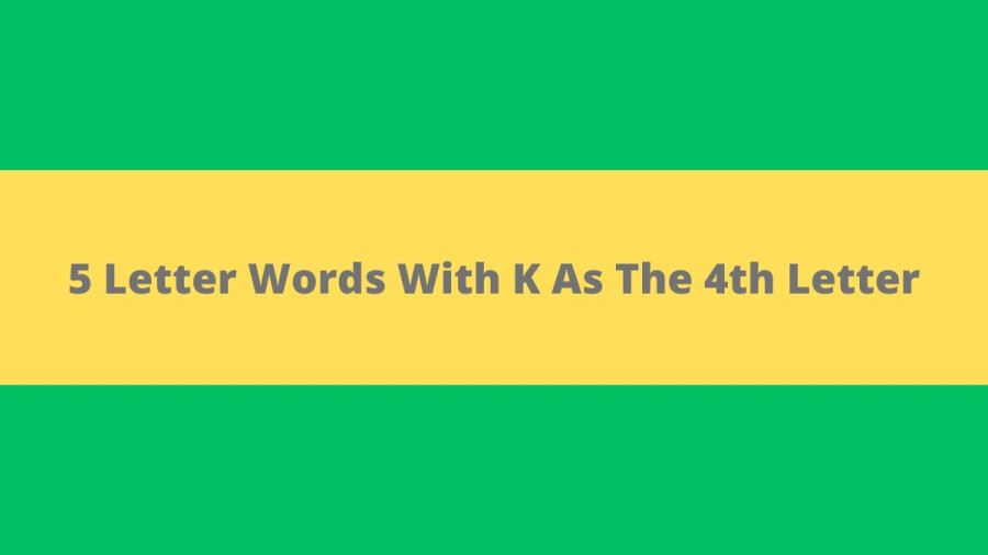 5 Letter Words With K As The 4th Letter, List of 5 Letter Words With K As The 4th Letter