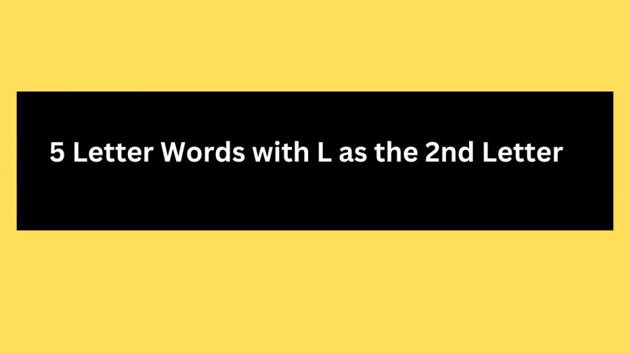 5 Letter Words with L as the 2nd Letter, List Of 5 Letter Words with L as the 2nd Letter