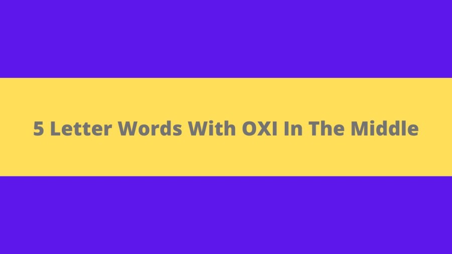 5 Letter Words With OXI In The Middle, List Of 5 Letter Words With OXI In The Middle