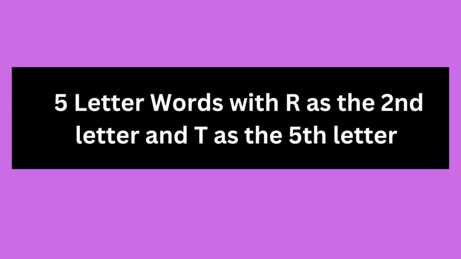 5 Letter Words with R as the 2nd letter and T as the 5th letter - Wordle Hint