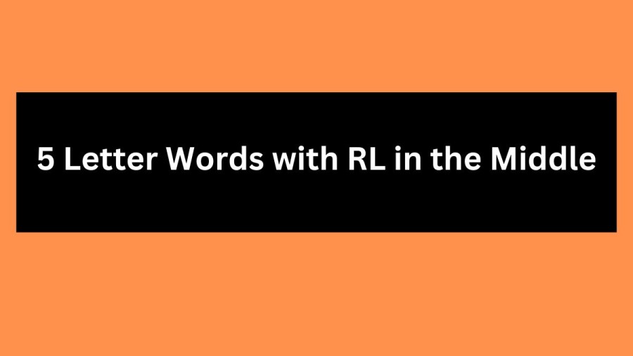 5 Letter Words with RL in the Middle, List Of 5 Letter Words with RL in the Middle