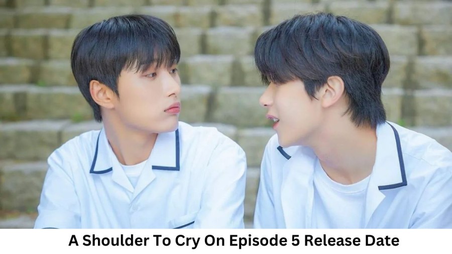 A Shoulder To Cry On  Episode 5 Release Date and Time, Countdown, When Is It Coming Out?