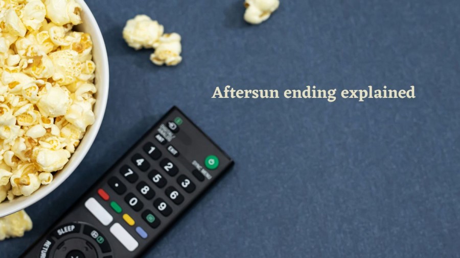 Aftersun ending explained, Aftersun plot summary, Aftersun movie explained and more