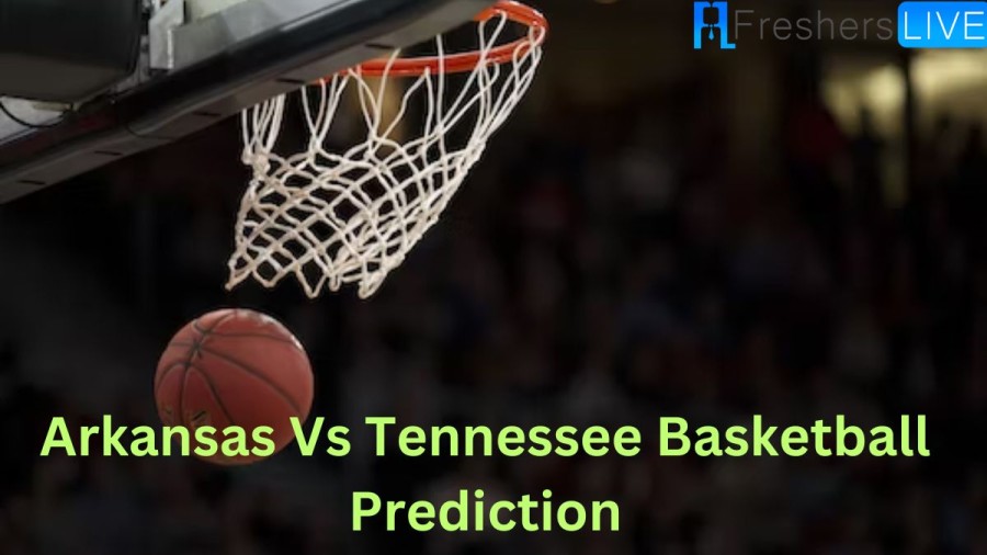 Arkansas Vs Tennessee Basketball Prediction, How To Watch Arkansas vs Tennessee Live Stream?