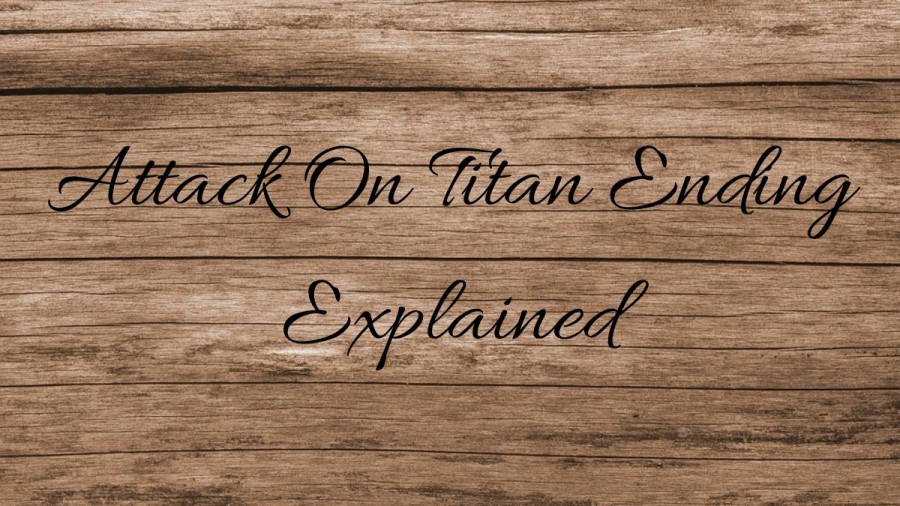 Attack On Titan Ending Explained, Will Attack On Titan Ending Change?