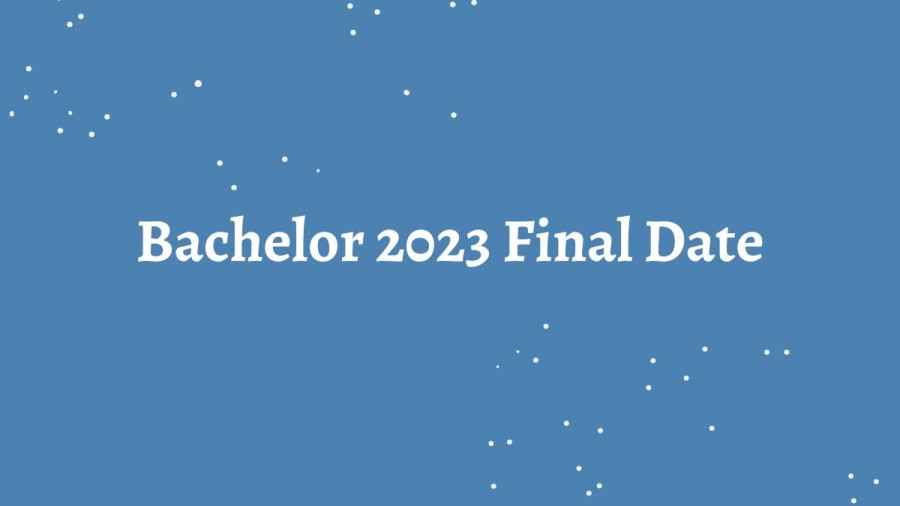 Bachelor 2023 Final Date, When is Bachelor Finale 2023, What Happened on the Bachelor Tonight?