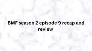 Bmf Season 2 Episode 9 Recap And Review, Wiki, And More